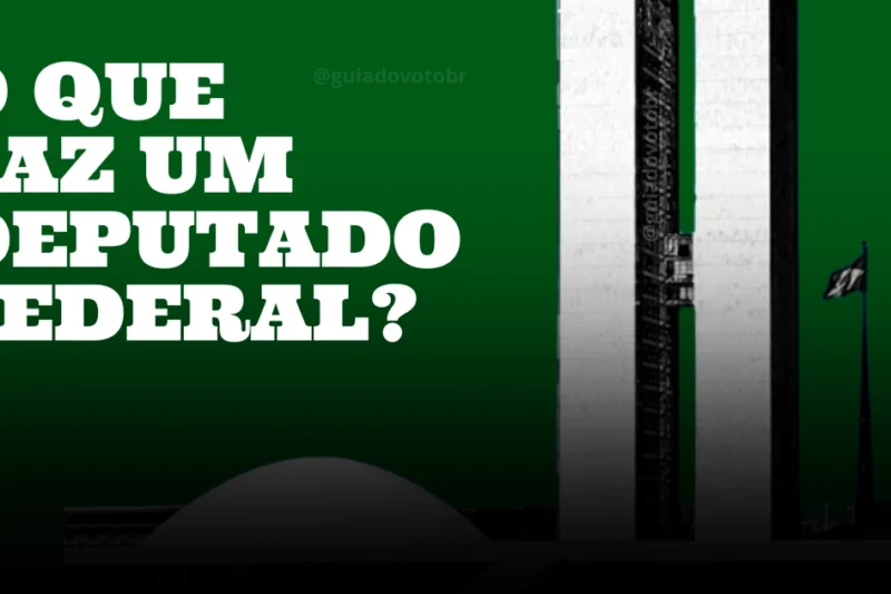 O que faz um deputado federal