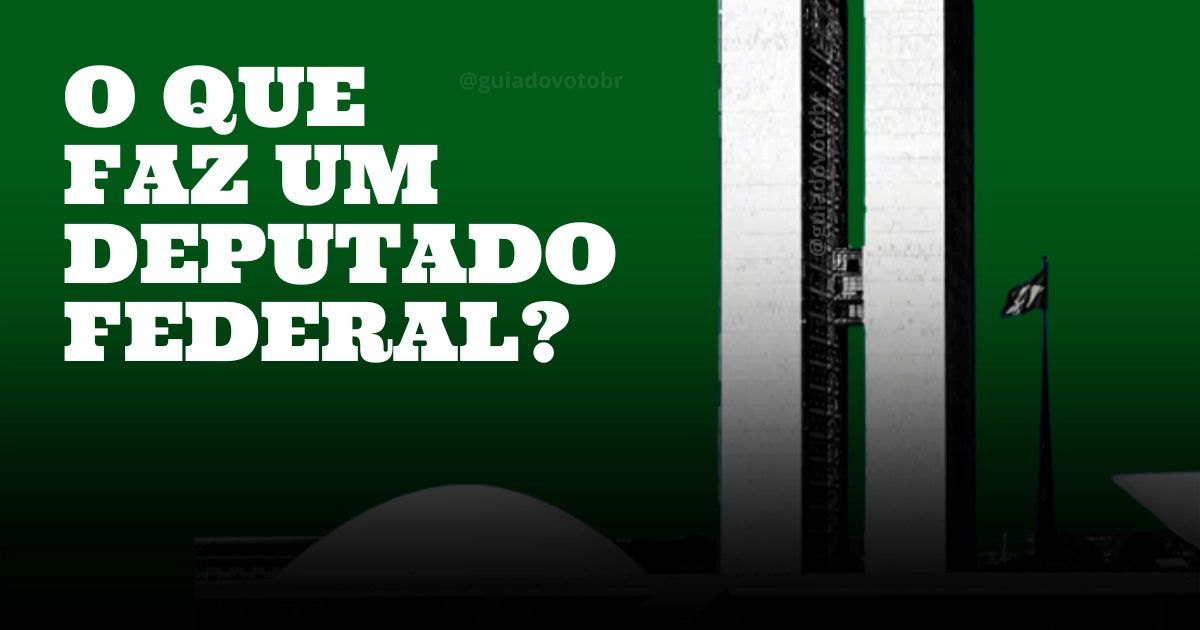 O que faz um deputado federal
